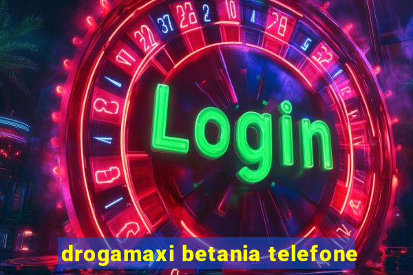 drogamaxi betania telefone